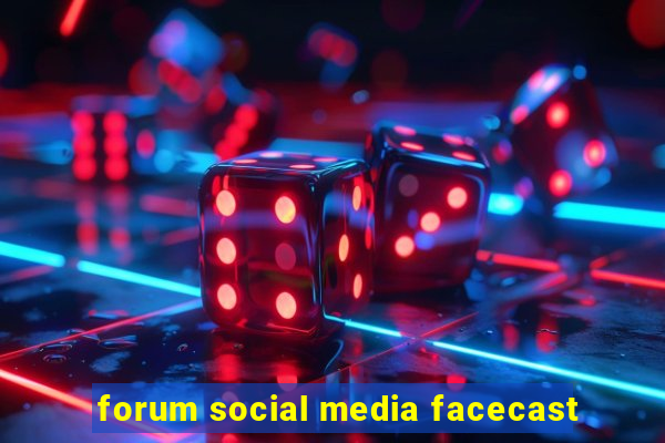 forum social media facecast